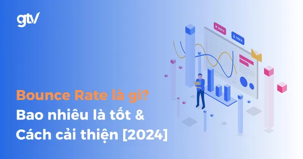 Bounce Rate - Phân tích và tối ưu hóa thường xuyên